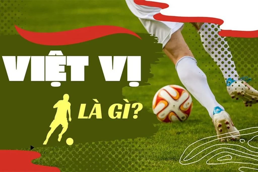 Luật Việt Vị Trong Bóng Đá Là Gì?