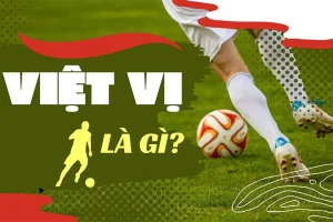 Luật Việt Vị Trong Bóng Đá Là Gì?